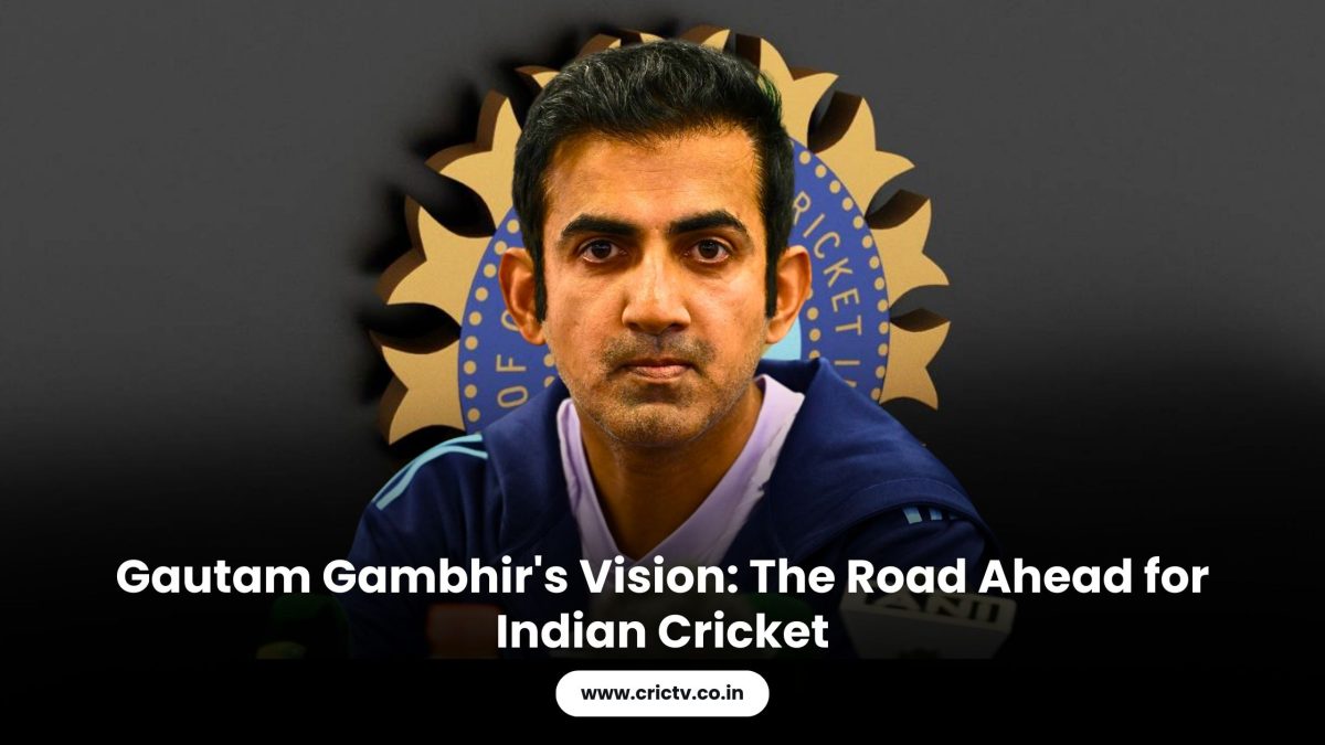 Gautam Gambhir’s Vision: The Road Ahead for Indian Cricket