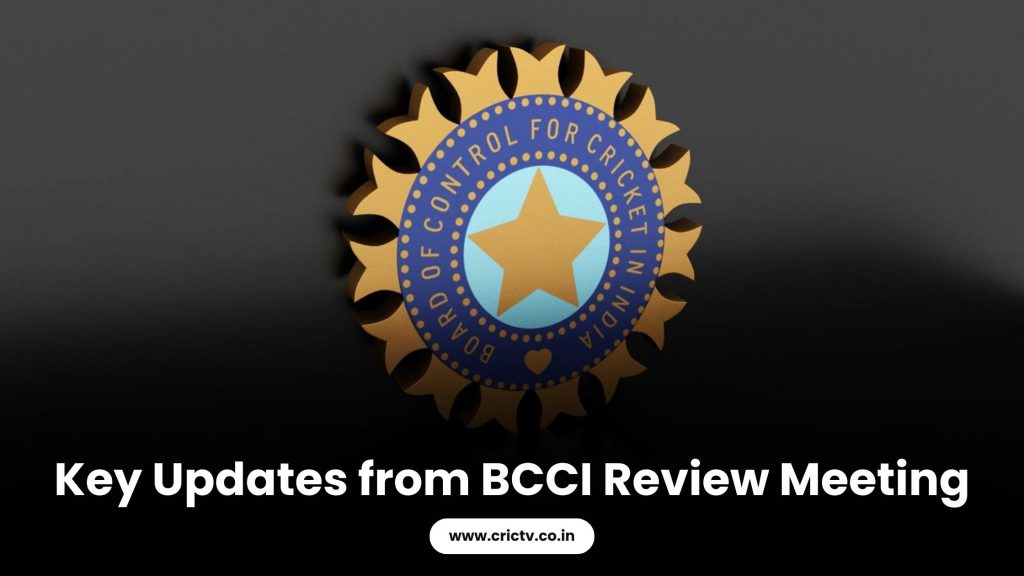 Key Updates from BCCI Review Meeting