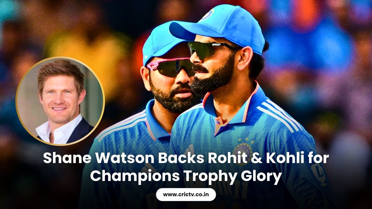 Shane Watson Backs Rohit & Kohli for Champions Trophy Glory