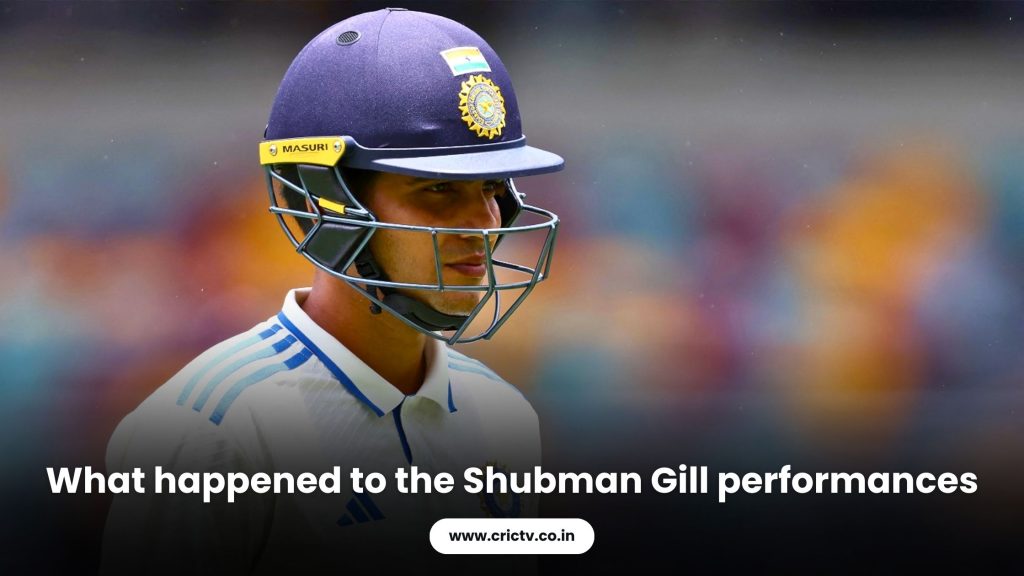 What happened to the Shubman Gill performances